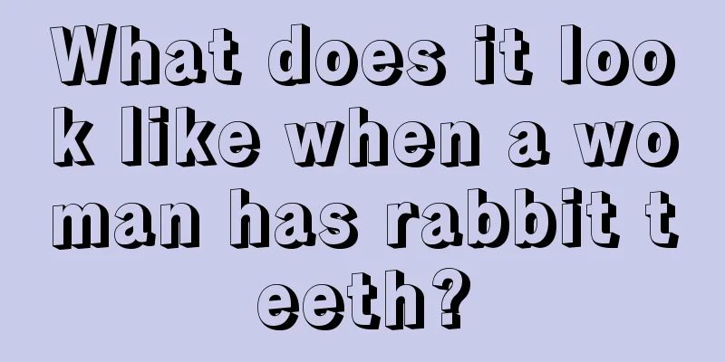 What does it look like when a woman has rabbit teeth?