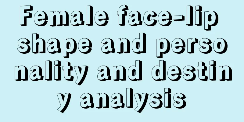 Female face-lip shape and personality and destiny analysis