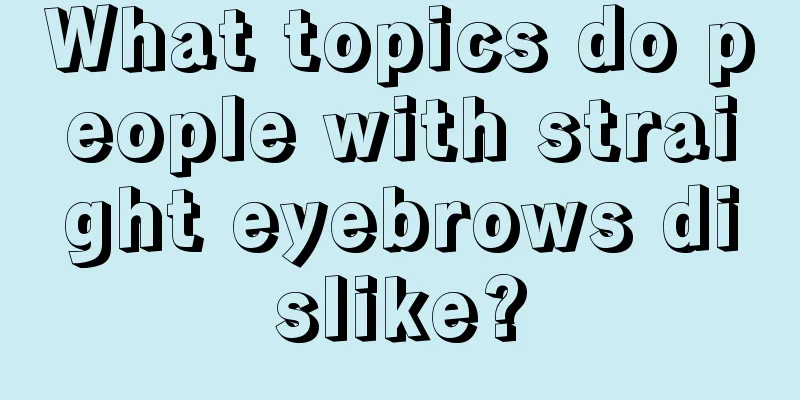 What topics do people with straight eyebrows dislike?