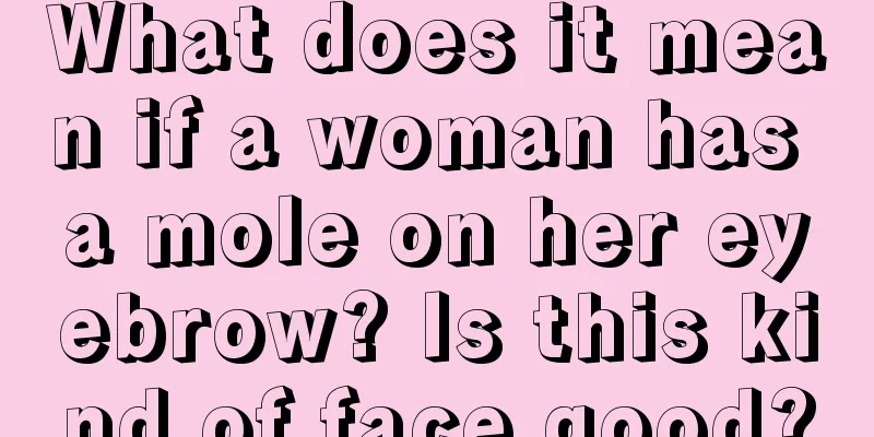 What does it mean if a woman has a mole on her eyebrow? Is this kind of face good?