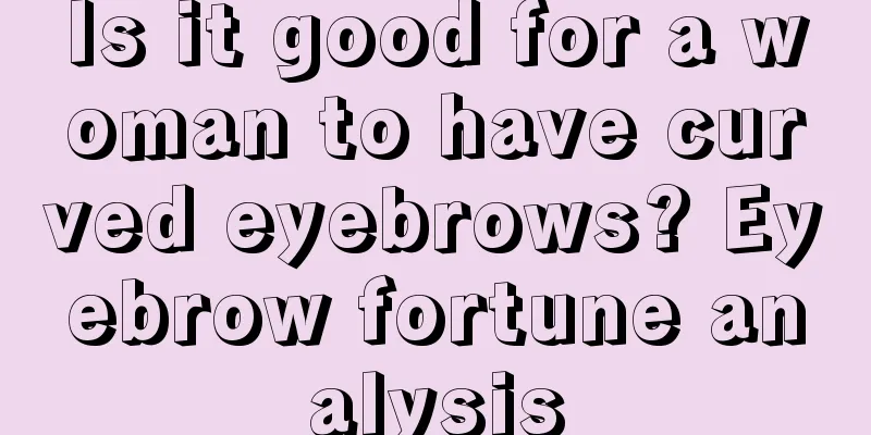 Is it good for a woman to have curved eyebrows? Eyebrow fortune analysis