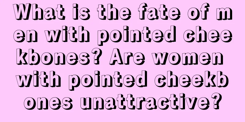 What is the fate of men with pointed cheekbones? Are women with pointed cheekbones unattractive?