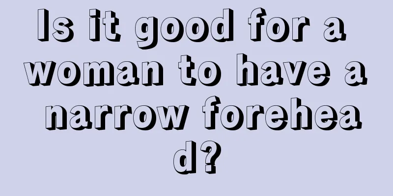 Is it good for a woman to have a narrow forehead?