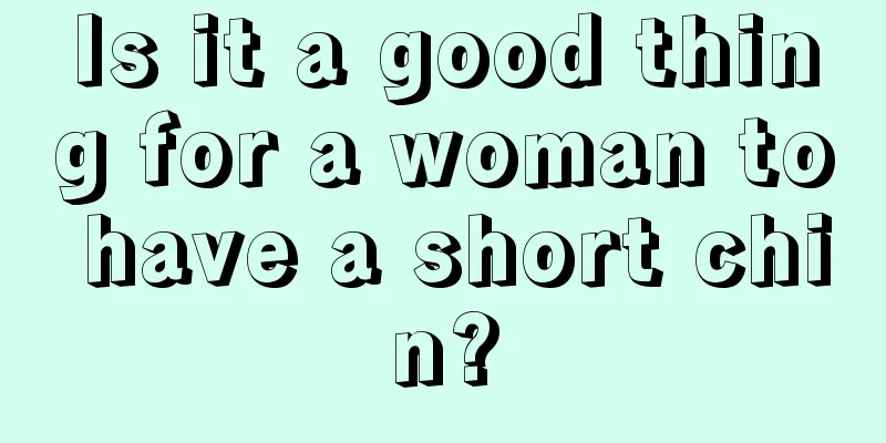 Is it a good thing for a woman to have a short chin?