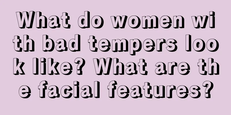 What do women with bad tempers look like? What are the facial features?