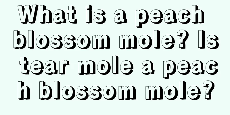 What is a peach blossom mole? Is tear mole a peach blossom mole?