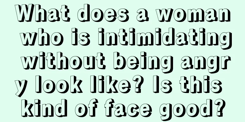 What does a woman who is intimidating without being angry look like? Is this kind of face good?