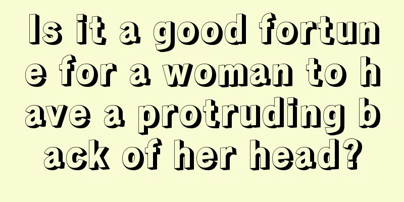 Is it a good fortune for a woman to have a protruding back of her head?