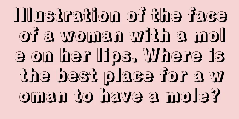 Illustration of the face of a woman with a mole on her lips. Where is the best place for a woman to have a mole?