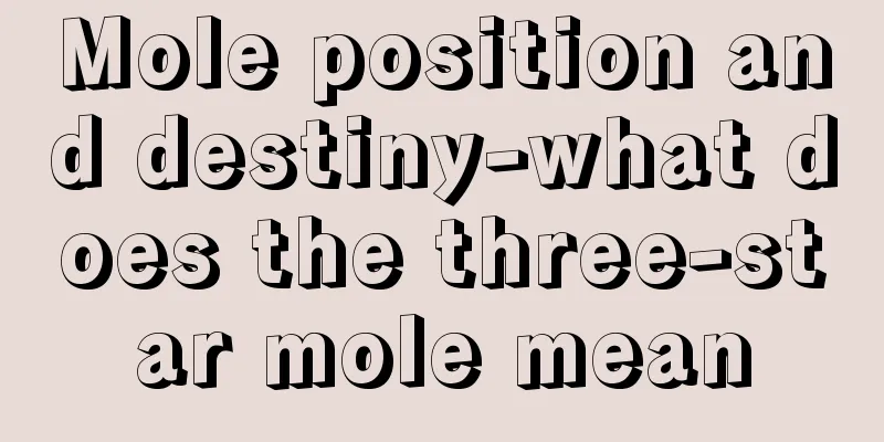 Mole position and destiny-what does the three-star mole mean