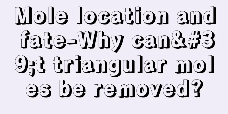 Mole location and fate-Why can't triangular moles be removed?