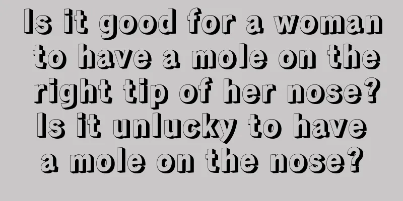 Is it good for a woman to have a mole on the right tip of her nose? Is it unlucky to have a mole on the nose?