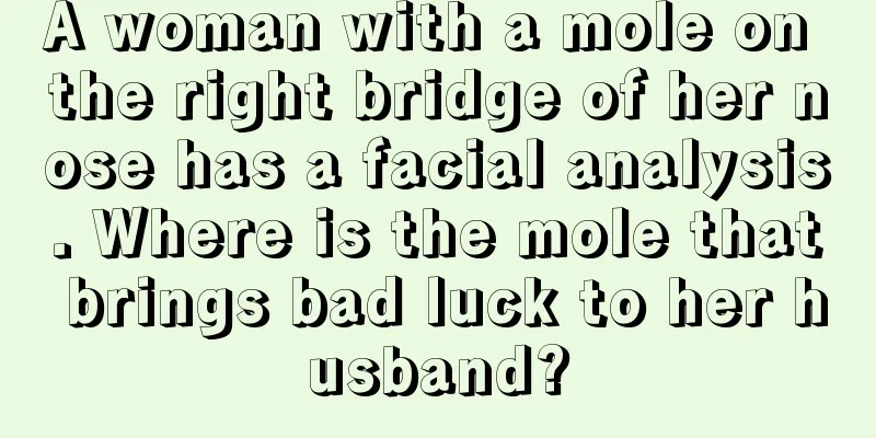 A woman with a mole on the right bridge of her nose has a facial analysis. Where is the mole that brings bad luck to her husband?