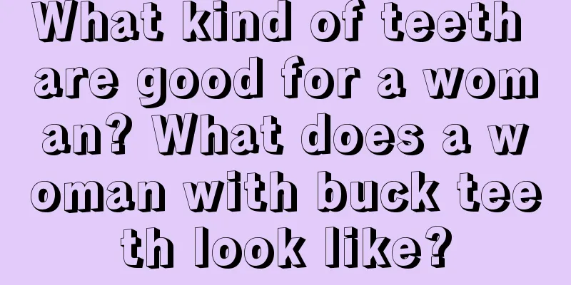 What kind of teeth are good for a woman? What does a woman with buck teeth look like?
