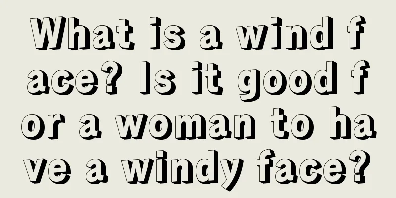 What is a wind face? Is it good for a woman to have a windy face?