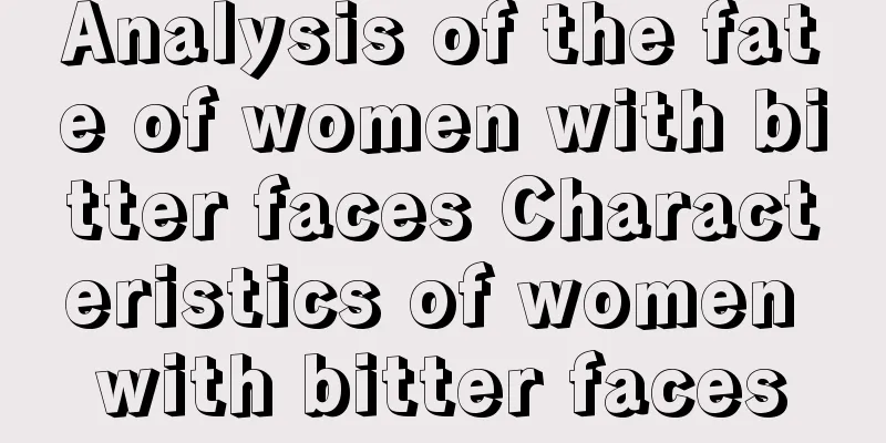 Analysis of the fate of women with bitter faces Characteristics of women with bitter faces