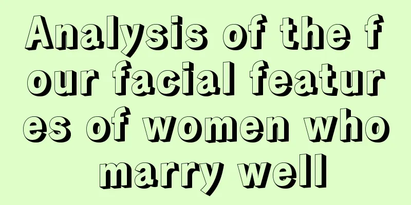 Analysis of the four facial features of women who marry well