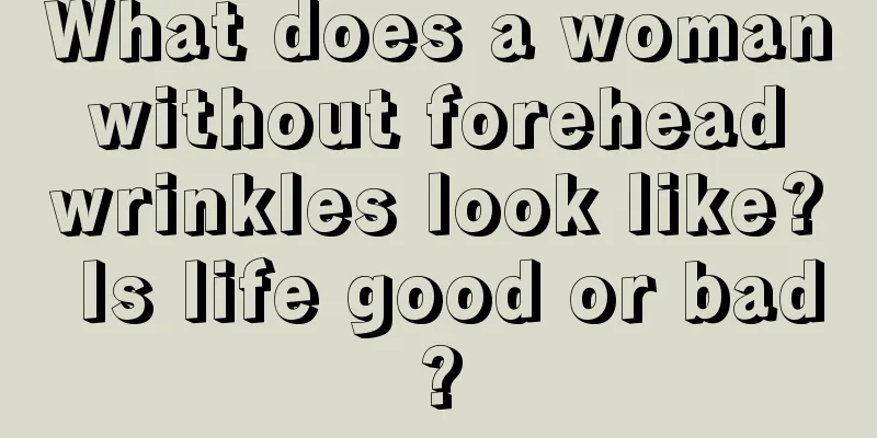What does a woman without forehead wrinkles look like? Is life good or bad?