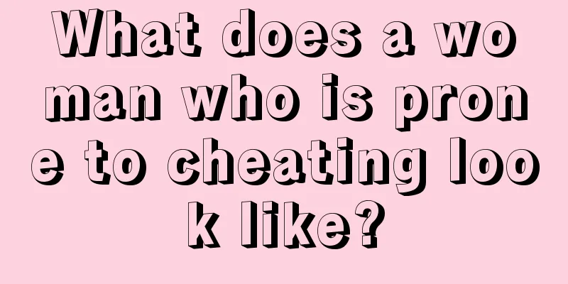 What does a woman who is prone to cheating look like?