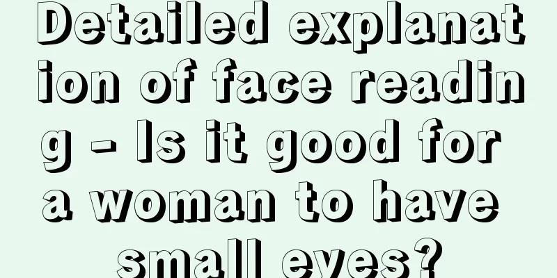 Detailed explanation of face reading - Is it good for a woman to have small eyes?