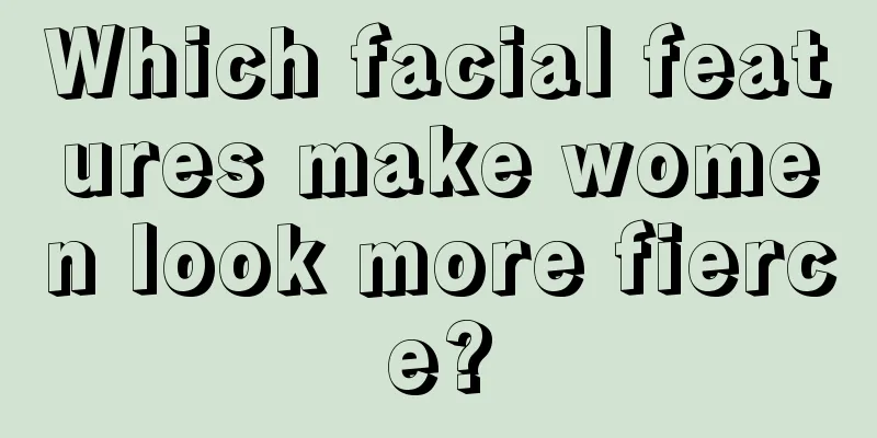 Which facial features make women look more fierce?