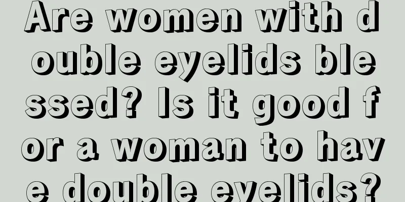 Are women with double eyelids blessed? Is it good for a woman to have double eyelids?