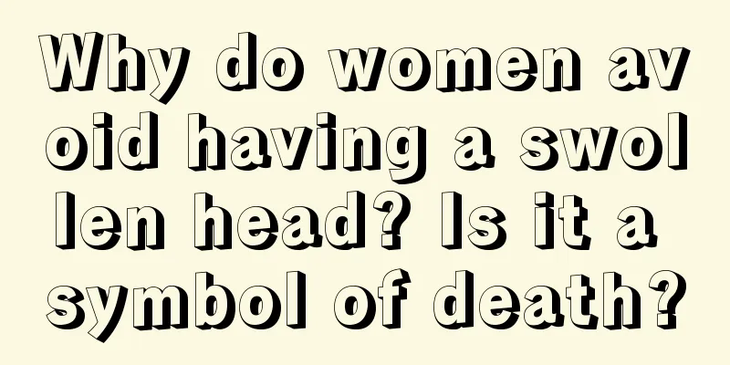 Why do women avoid having a swollen head? Is it a symbol of death?