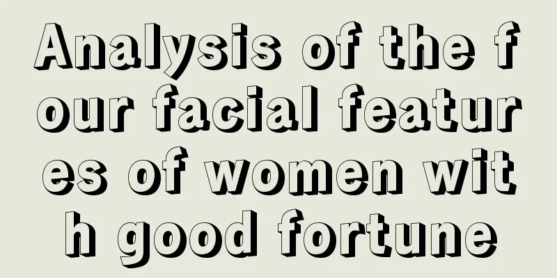 Analysis of the four facial features of women with good fortune