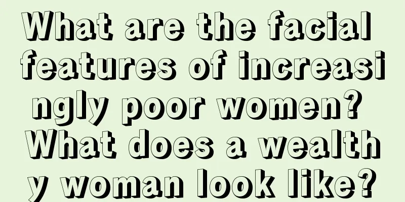 What are the facial features of increasingly poor women? What does a wealthy woman look like?