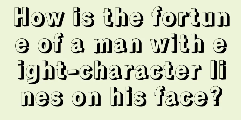How is the fortune of a man with eight-character lines on his face?