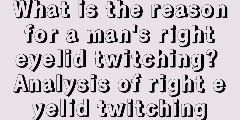 What is the reason for a man's right eyelid twitching? Analysis of right eyelid twitching