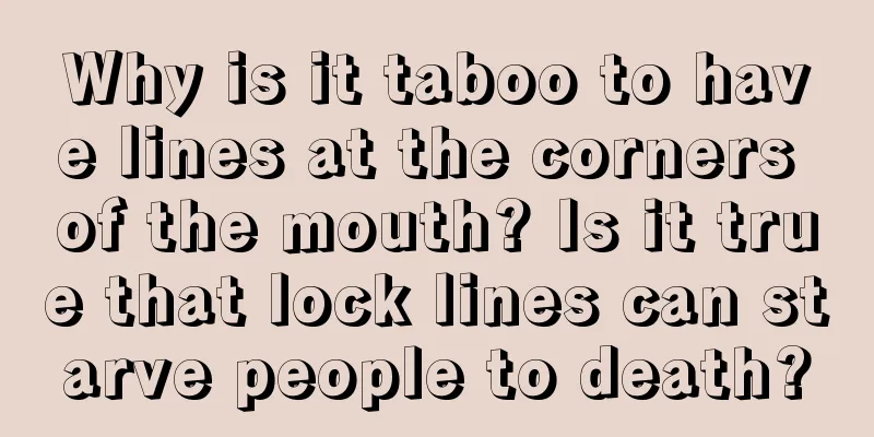 Why is it taboo to have lines at the corners of the mouth? Is it true that lock lines can starve people to death?