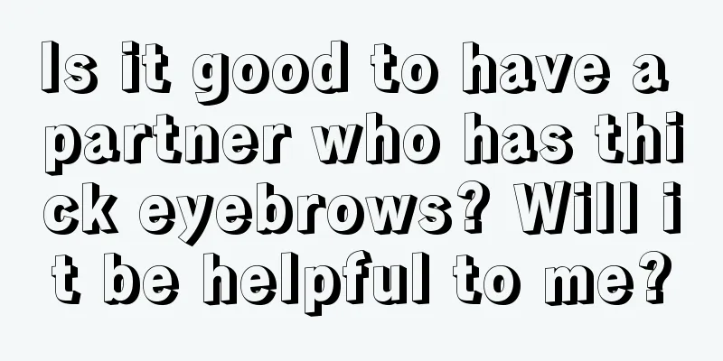 Is it good to have a partner who has thick eyebrows? Will it be helpful to me?