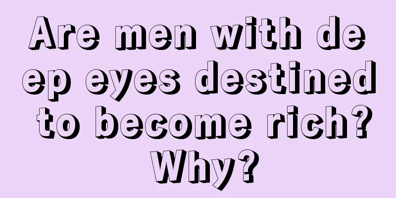 Are men with deep eyes destined to become rich? Why?