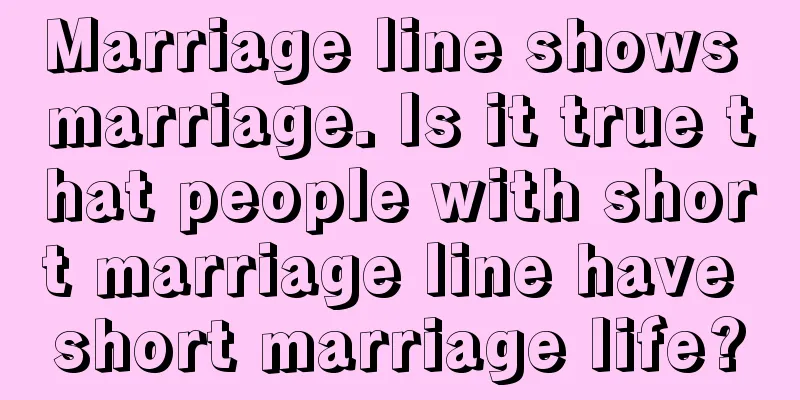 Marriage line shows marriage. Is it true that people with short marriage line have short marriage life?