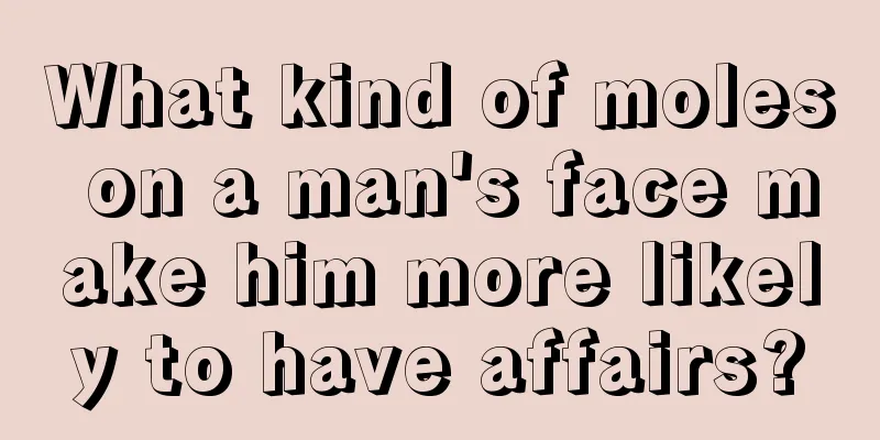 What kind of moles on a man's face make him more likely to have affairs?