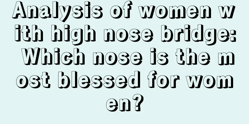 Analysis of women with high nose bridge: Which nose is the most blessed for women?