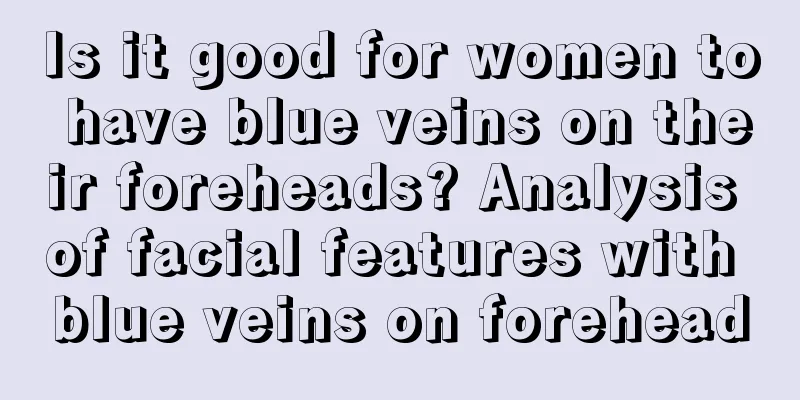 Is it good for women to have blue veins on their foreheads? Analysis of facial features with blue veins on forehead