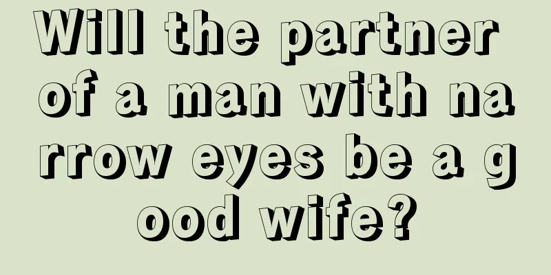 Will the partner of a man with narrow eyes be a good wife?