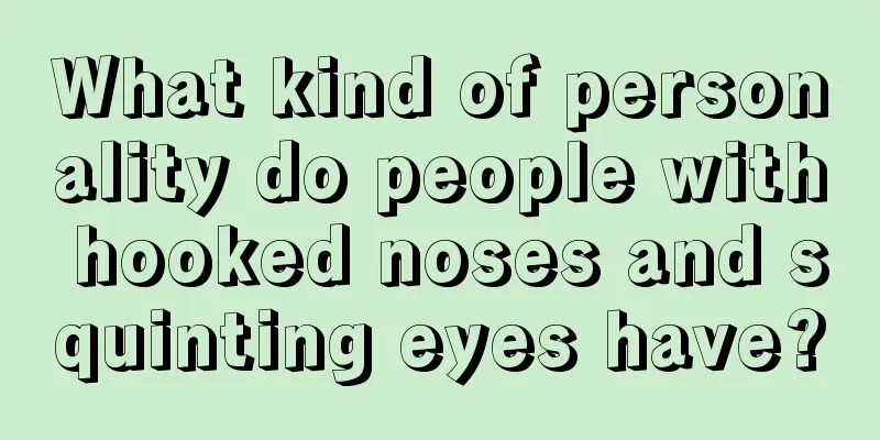 What kind of personality do people with hooked noses and squinting eyes have?