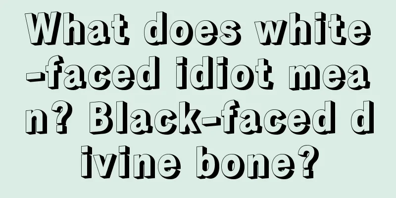 What does white-faced idiot mean? Black-faced divine bone?