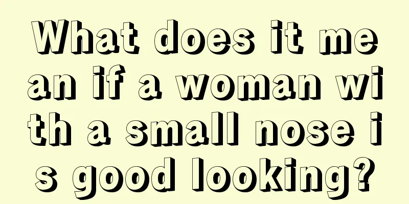 What does it mean if a woman with a small nose is good looking?