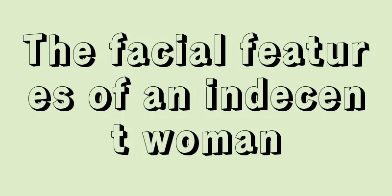 The facial features of an indecent woman