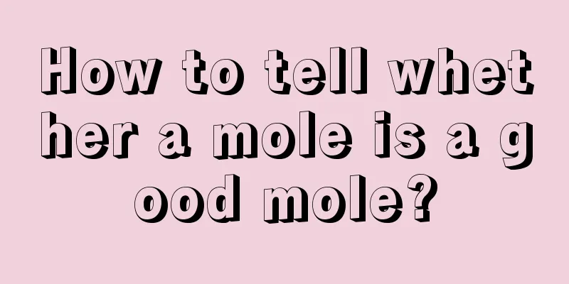 How to tell whether a mole is a good mole?