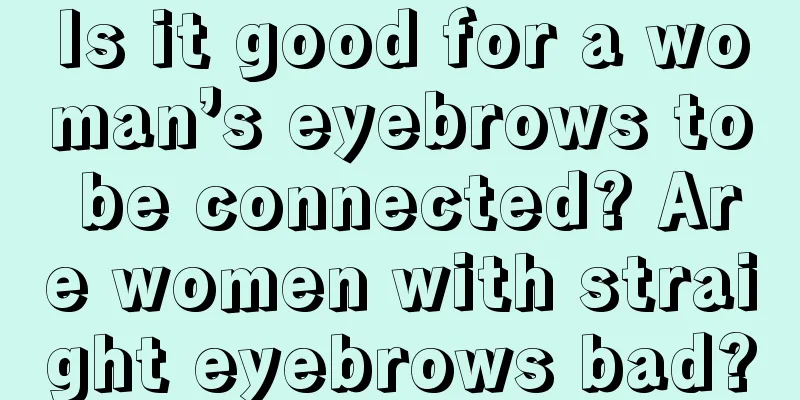 Is it good for a woman’s eyebrows to be connected? Are women with straight eyebrows bad?