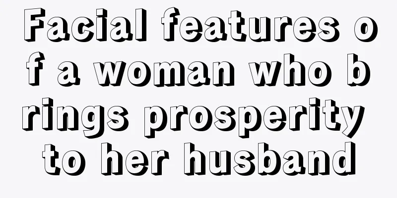Facial features of a woman who brings prosperity to her husband
