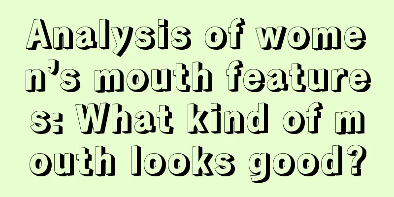 Analysis of women’s mouth features: What kind of mouth looks good?