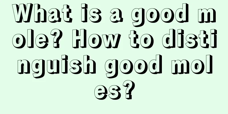 What is a good mole? How to distinguish good moles?