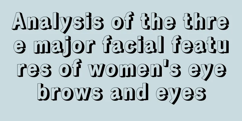 Analysis of the three major facial features of women's eyebrows and eyes