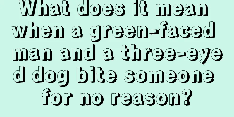 What does it mean when a green-faced man and a three-eyed dog bite someone for no reason?